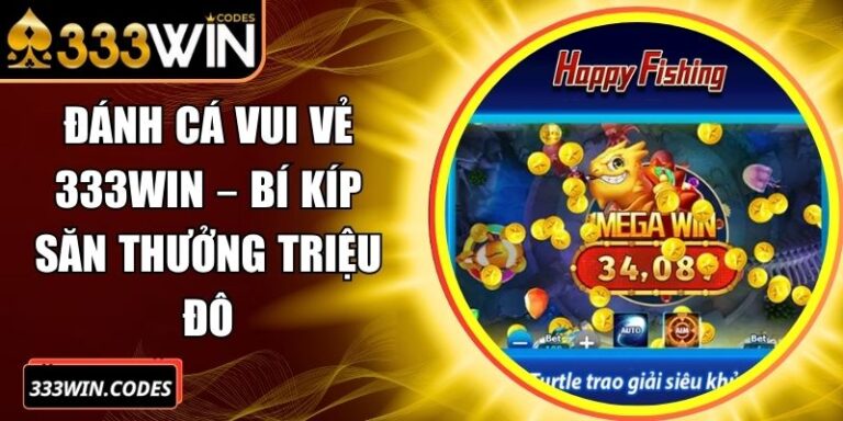 Đánh Cá Vui Vẻ 333Win – Bí Kíp Săn Thưởng Triệu Đô
