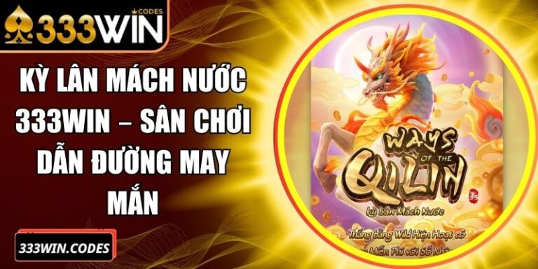 Kỳ Lân Mách Nước 333win – Sân Chơi Dẫn Đường May Mắn