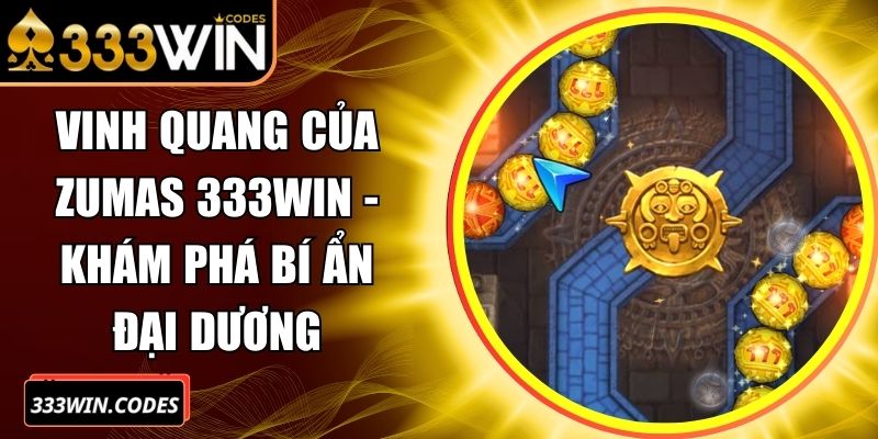 Vinh Quang Của Zumas 333Win - Khám Phá Bí Ẩn Đại Dương